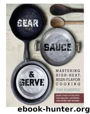Sear, Sauce, and Serve by Tony Rosenfeld