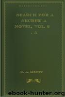 Search For A Secret, a Novel, Vol. 3 , A by G. A. Henty