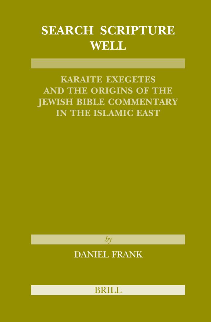 Search Scripture Well: Karaite Exegetes and the Origins of the Jewish Bible Commentary in the Islamic East (Etudes Sur Le Judaisme Medieval) (No. 29) by Daniel Frank