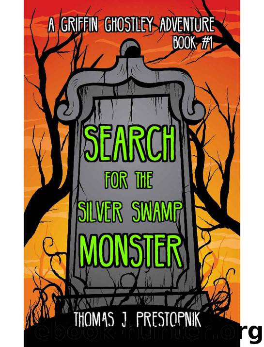 Search for the Silver Swamp Monster (A Griffin Ghostley Adventure Book 1) by Thomas J. Prestopnik