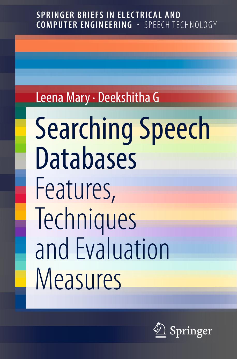 Searching Speech Databases: Features, Techniques and Evaluation Measures by Leena Mary Deekshitha G