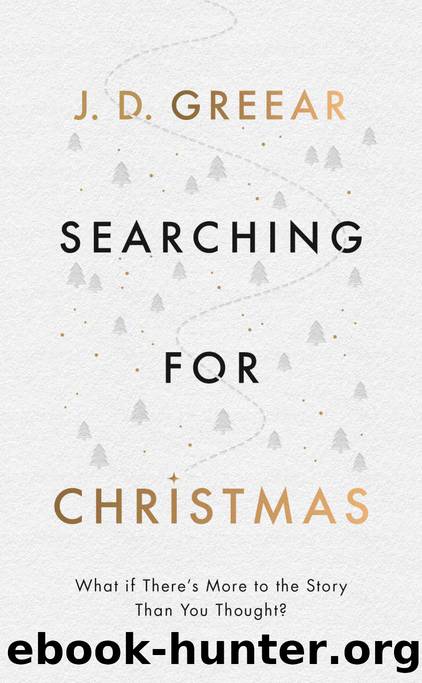 Searching for Christmas: What If There's More to the Story Than You Thought? by J D Greear