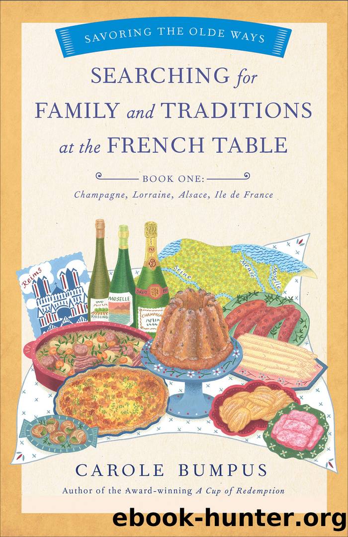 Searching for Family and Traditions at the French Table, Book One (Champagne, Alsace, Lorraine, and Paris regions) by Carole Bumpus