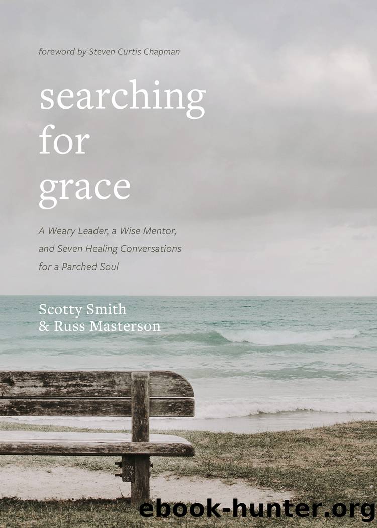 Searching for Grace: A Weary Leader, a Wise Mentor, and Seven Healing Conversations for a Parched Soul by Scotty Smith & Russ Masterson