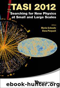 Searching for New Physics at Small and Large Scales TASI 2012 by Pierpaoli Elena Schmaltz Martin