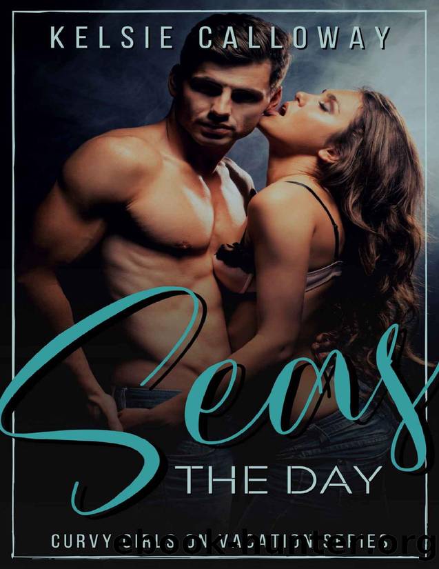 Seas The Day: High Heat Instalove Beach Romance (Curvy Girls On Vacation Book 3) by Kelsie Calloway