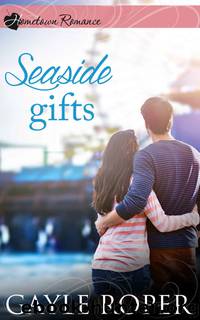 Seaside Gifts: a Seaside romance (Hometown Romance) by Gayle Roper