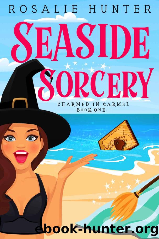 Seaside Sorcery: Charmed in Carmel | Book One by Hunter Rosalie