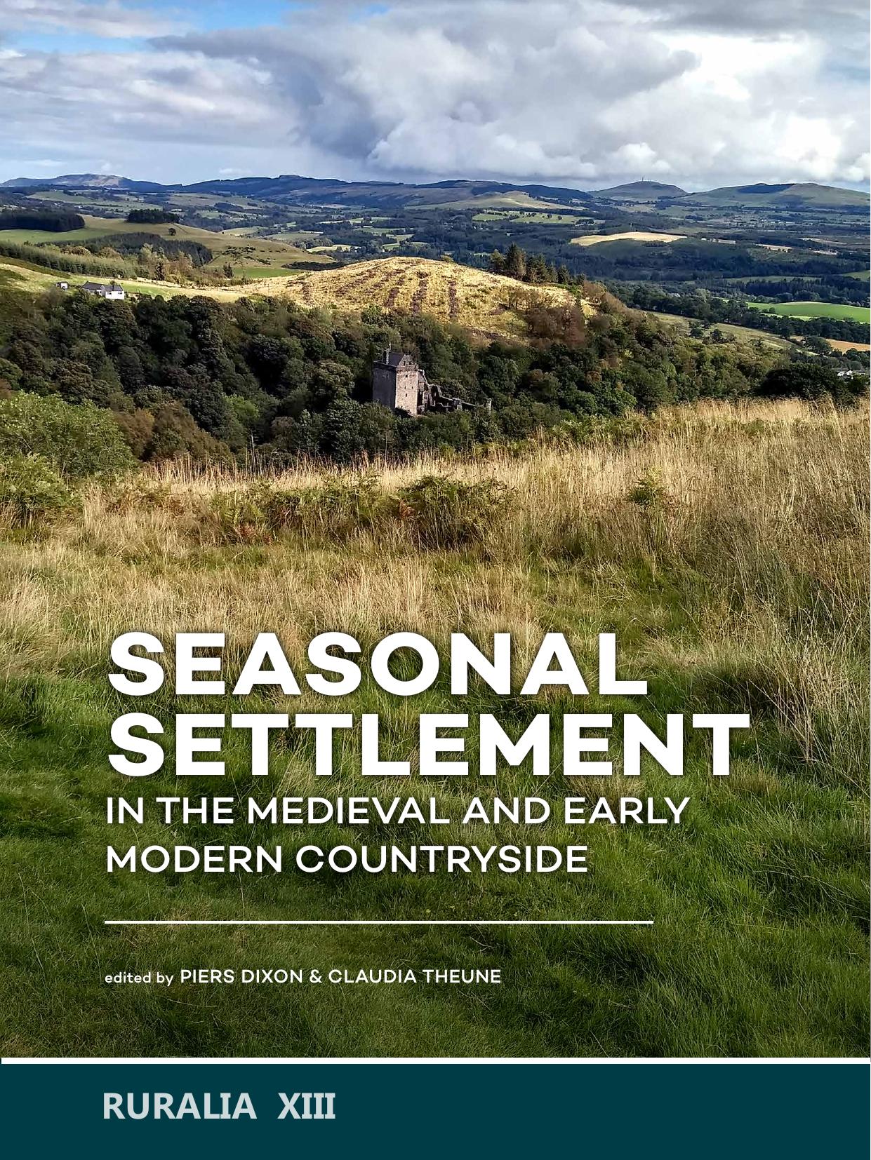 Seasonal Settlement in the Medieval and Early Modern Countryside by Piers Dixon; Claudia Theune