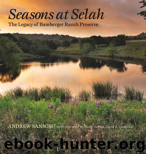 Seasons at Selah: The Legacy of Bamberger Ranch Preserve by Andrew Sansom