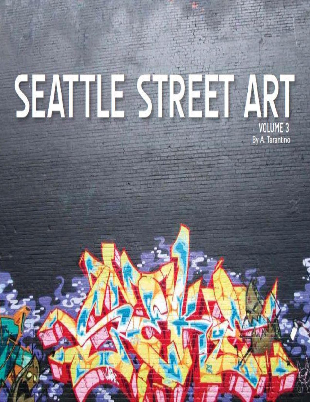 Seattle Street Art Volume Three: A Visual Time Capsule Beyond Graffiti by Unknow
