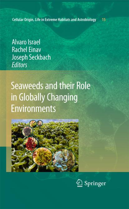 Seaweeds and their Role in Globally Changing Environments (Cellular Origin, Life in Extreme Habitats and Astrobiology, 15) by Alvaro Israel Rachel Einav Joseph Seckbach