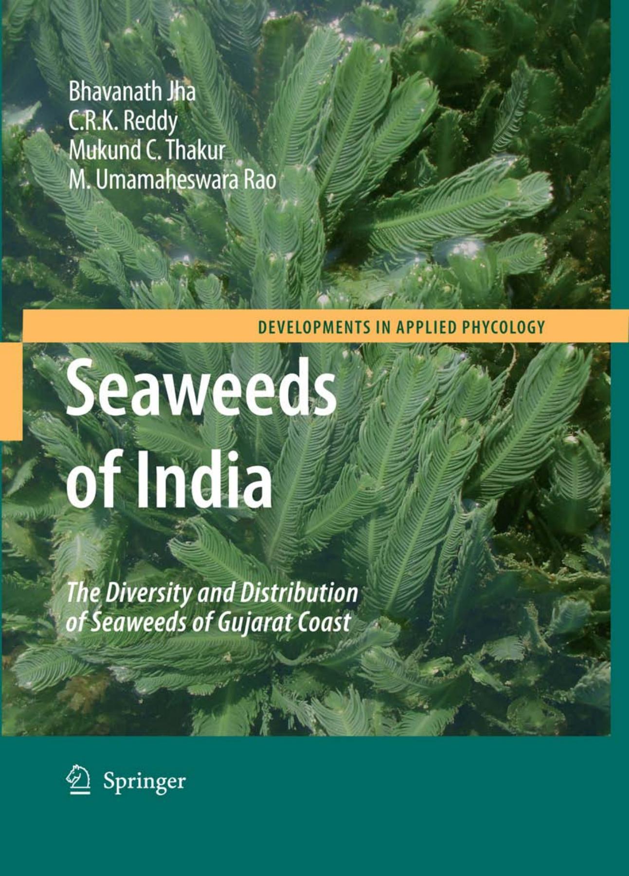 Seaweeds of India: The Diversity and Distribution of Seaweeds of the Gujarat Coast by Bhavanath Jha C. R. K. Reddy Mukund C. Thakur M. Umamaheswara Rao (auth.)