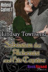 Sebastian the Alchemist and His Captive [Medieval Captives 1] (BookStrand Publishing Romance) by Lindsay Townsend