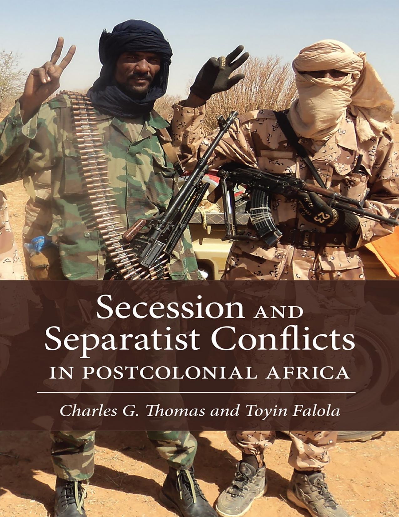 Secession and Separatist Conflicts in Postcolonial Africa by Charles G. Thomas