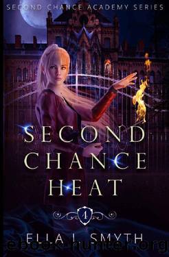Second Chance Heat, a reverse harem magical academy HEA paranormal romance: Book Four of the Second Chance Academy Series by Ella J. Smyth