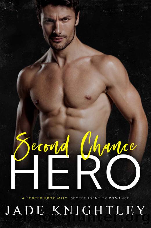 Second Chance Hero : A Forced Proximity, Secret Identity Romance by Jade Knightley