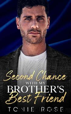 Second Chance With My Brother's Best Friend : An Enemies to Lovers, Billionaire Romance by Tonie Rose