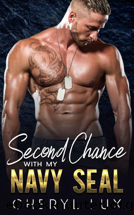 Second Chance With My Navy SEAL: An Enemies To Lover Secret Baby Romance by Cheryl Lux