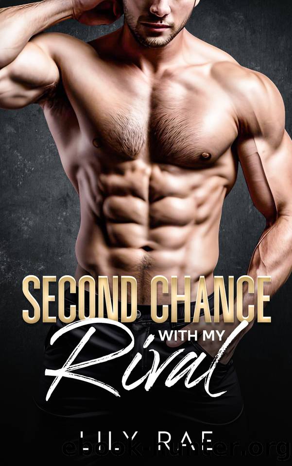 Second Chance With My Rival : An Enemies to Lovers Billionaire Romance by Lily Rae