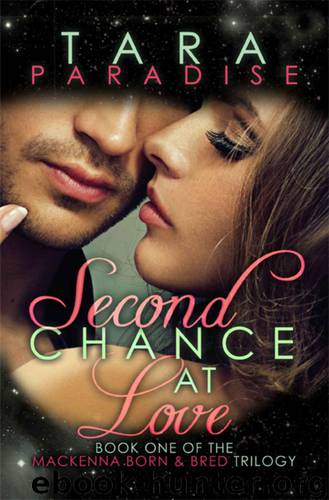 Second Chance at Love (The MacKenna Born & Bred Trilogy) by Paradise Tara