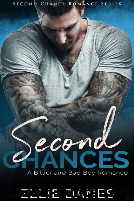Second Chances: A Billionaire Bad Boy Romance (Second Chance Romance Series Book 1) by Danes Ellie