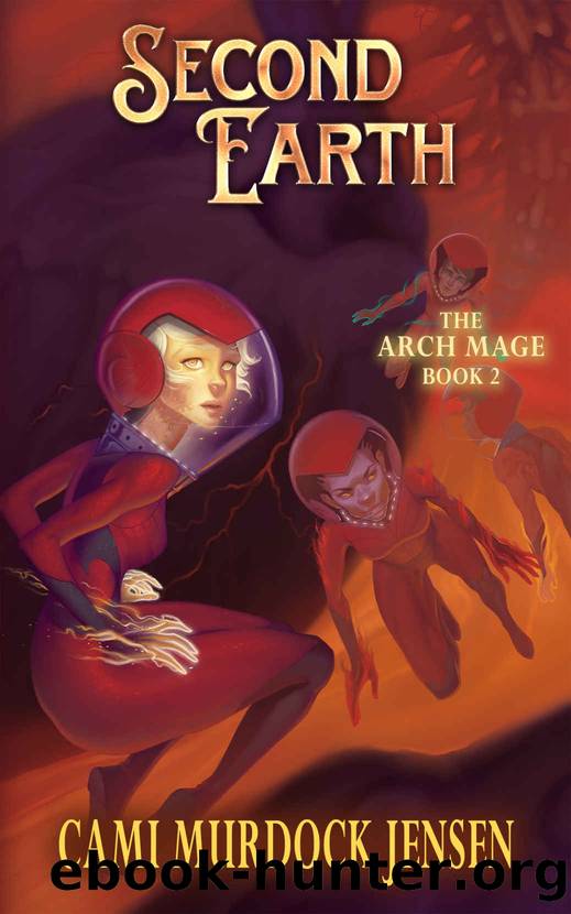 Second Earth: A YA Fantasy Adventure to the Planet's Core (Arch Mage Series Book 2) by Cami Murdock Jensen