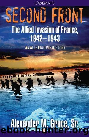 Second Front: The Allied Invasion of France, 1942â43 (An Alternative History) by Alexander M. Grace