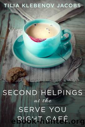 Second Helpings at the Serve You Right CafÃ© by Tilia Klebenov Jacobs