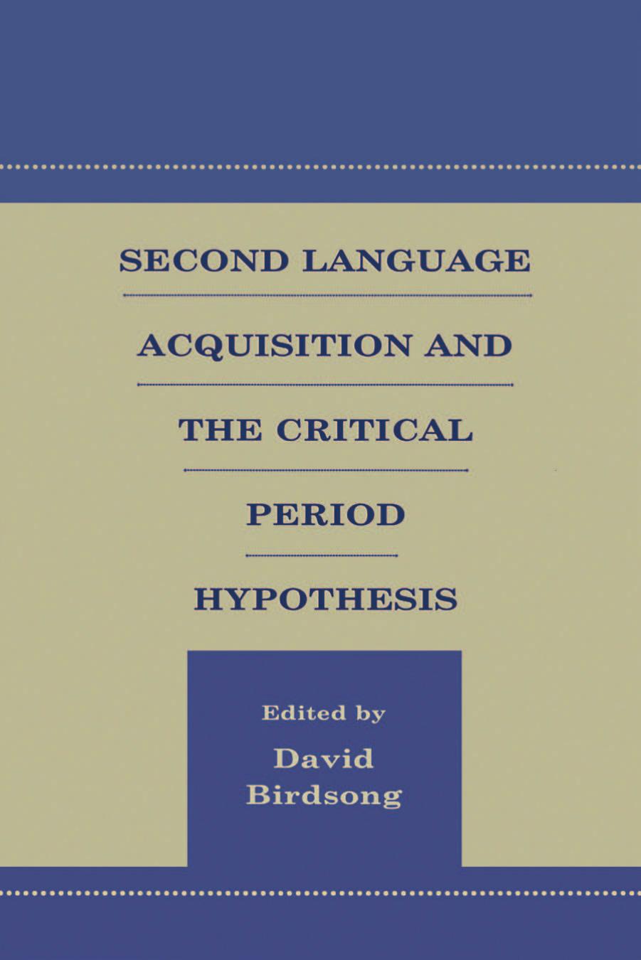 Second Language Acquisition and the Critical Period Hypothesis (Second Language Acquisition Research Series: Theoretical & Methodological Issues) ... Series: Theoretical & Methodological Issues) by David Birdsong