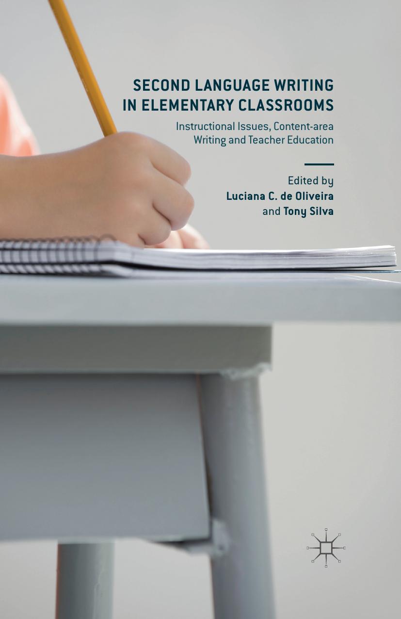 Second Language Writing in Elementary Classrooms: Instructional Issues, Content-area Writing and Teacher Education by Luciana C. de Oliveira Tony Silva (eds.)