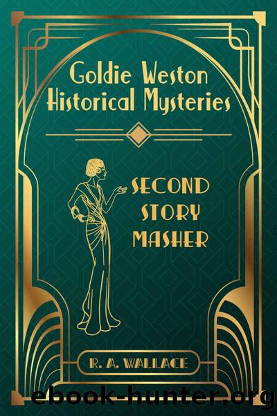 Second Story Masher: A 1920s Cozy Historical Mystery (Goldie Weston Historical Mysteries Book 6) by R. A. Wallace