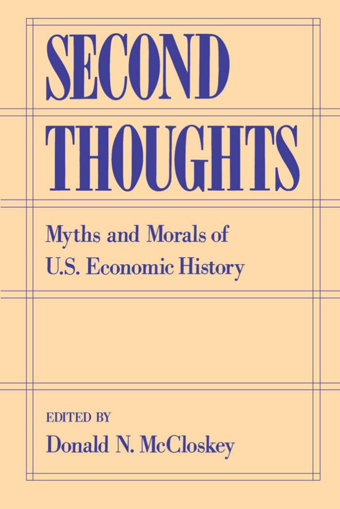 Second Thoughts: Myths and Morals of U.S. Economic History by Donald N. McCloskey