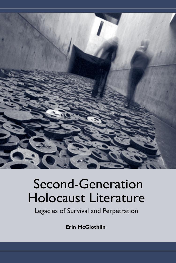 Second-Generation Holocaust Literature: Legacies of Survival and Perpetration (Studies in German Literature Linguistics and Culture) by Erin McGlothlin