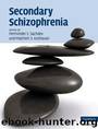 Secondary Schizophrenia by Perminder S. Sachdev