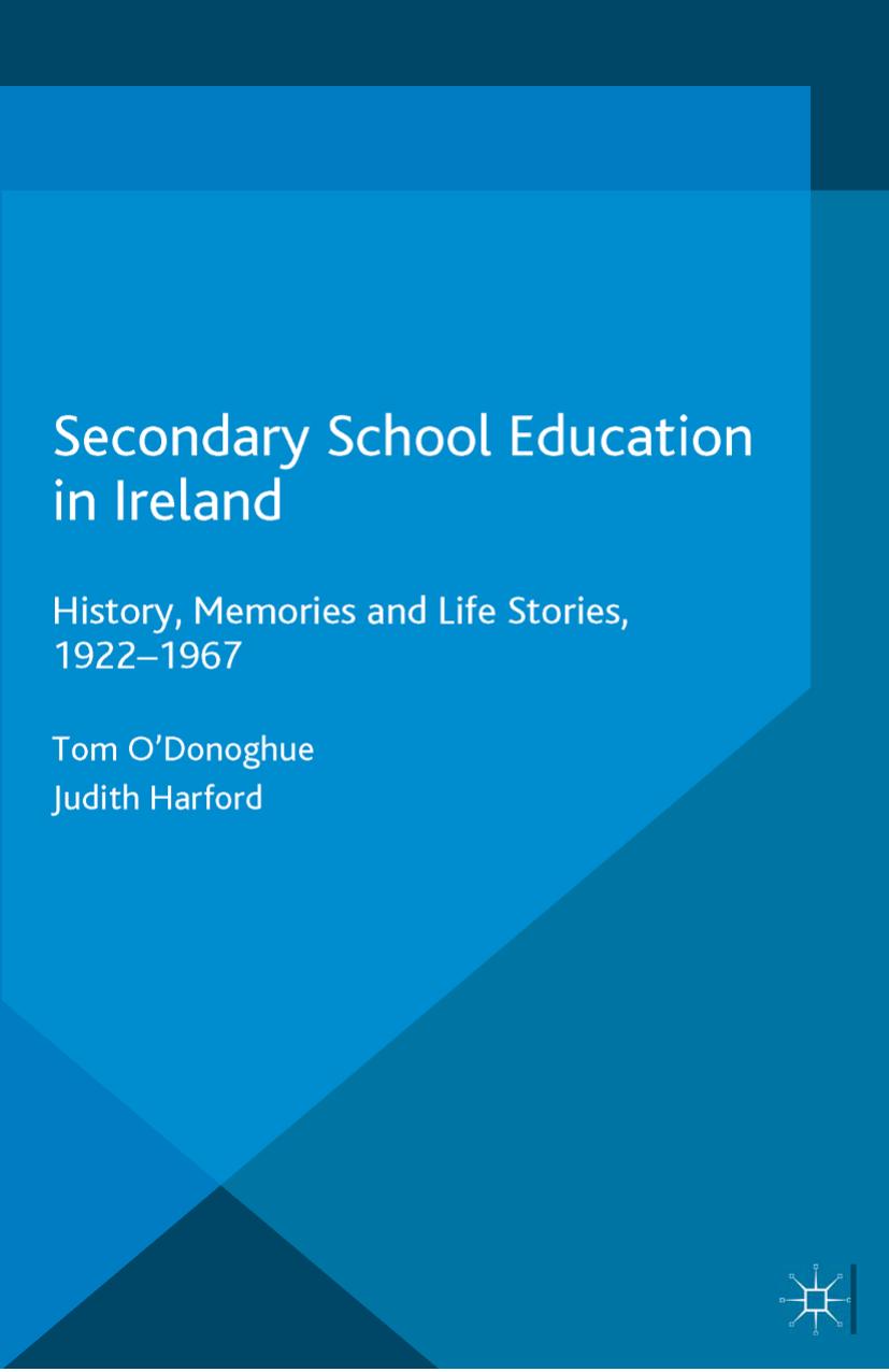 Secondary School Education in Ireland: History, Memories and Life Stories, 1922â1967 by Tom O’Donoghue