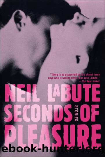 Seconds of Pleasure by Neil LaBute