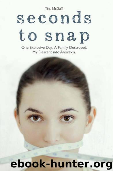 Seconds to Snap - One Explosive Day. A Family Destroyed. My Descent into Anorexia. by Tina McGuff & Katy Weitz
