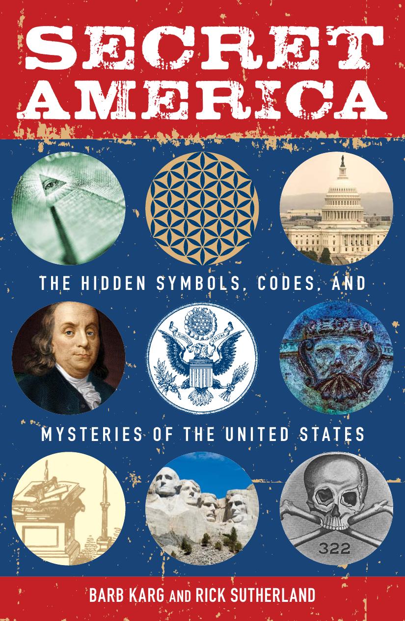 Secret America: The Hidden Symbols, Codes and Mysteries of the United States by Karg Barb; Sutherland Rick