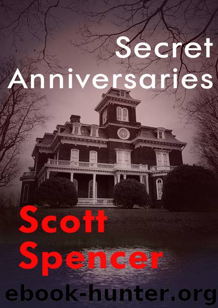 Secret Anniversaries by Scott Spencer