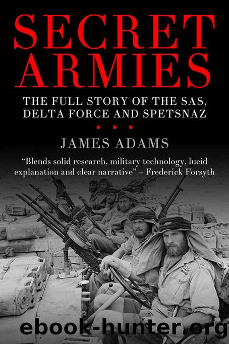 Secret Armies: The full story of the SAS, Delta Force and Spetsnaz by James Adams