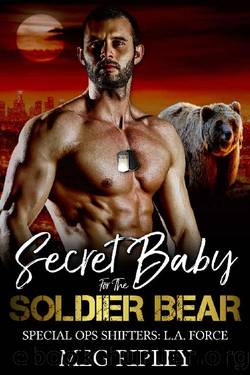 Secret Baby For The Soldier Bear (Shifter Nation: Special Ops Shifters: L.A. Force Book 1) by Meg Ripley