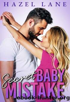 Secret Baby Mistake: A Best Friend's Sister Romance (Too Hot to Handle Book 1) by Hazel Lane