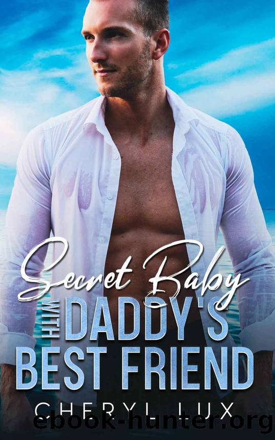 Secret Baby With Daddys Best Friend: An Enemies To Lovers Age-Gap Romance by Cheryl Lux