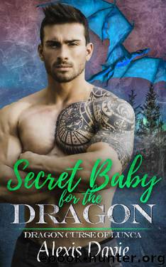 Secret Baby for the Dragon (Dragon Curse of Lunca Book 1) by Alexis Davie