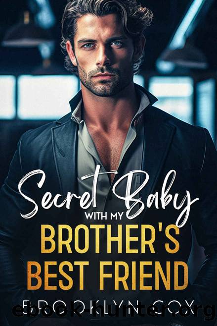 Secret Baby with my Brother's Best Friend: A Billionaire Second Chance Romance by Brooklyn Cox
