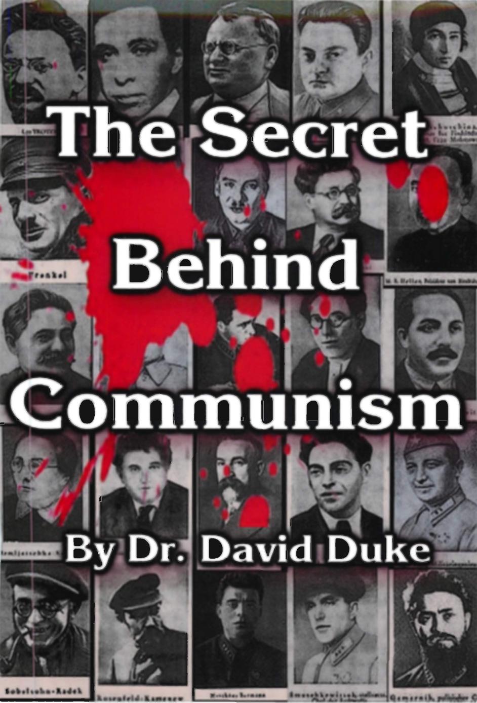 Secret Behind Communism : The Ethnic Origins of the Russian Revolution and the Greatest Holocaust the History of Mankind by David Duke