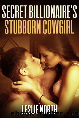 Secret Billionaire's Stubborn Cowgirl (The Secret Billionaires, #1) by Leslie North