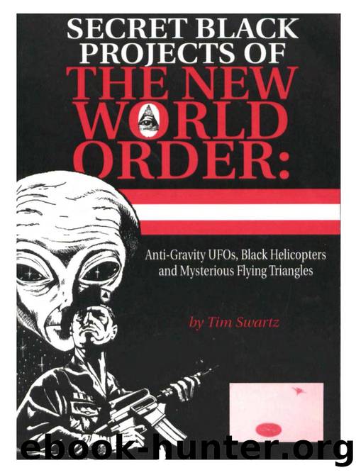 Secret Black Projects of the New World Order: Anti-Gravity UFO's, Black Helicopters, and Mysterious Flying Triangles by Tim Swartz
