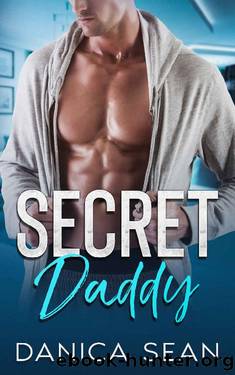 Secret Daddy: A Second Chance Romance by Danica Sean